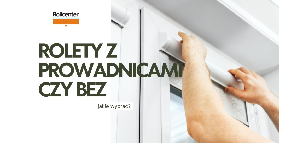 Wybrać rolety z prowadnicami czy bez?